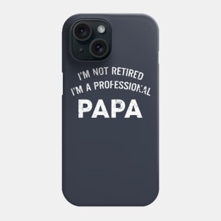 Fathers Day Gift - Papa Shirt | I'm Not Retired I'm a Professional Papa Mens T Shirt Anniversary Gift Husband Shirt Papa Gift Dad T-shirt Phone Case