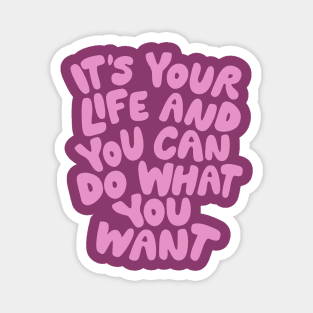 Its Your Life and You Can Do What You Want in Purple and Pink Magnet