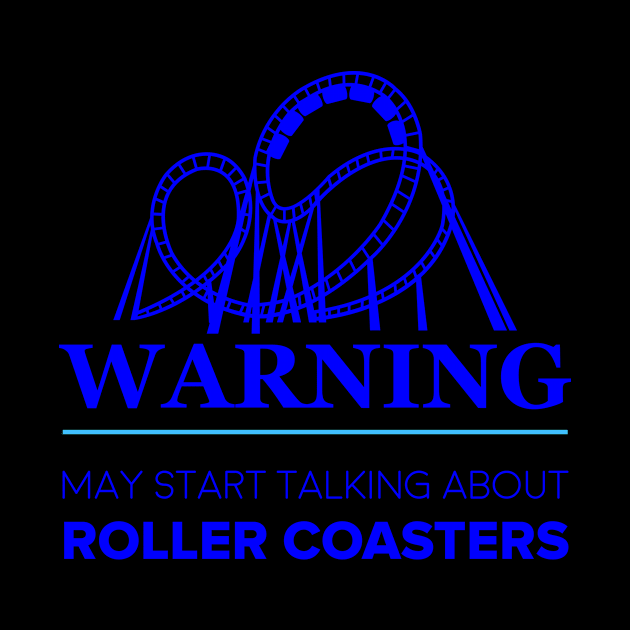 Warning May spontaneously talk about roller coasters by Lin Watchorn 