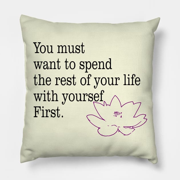 you must want to spend the rest of your life with yourself first Pillow by amenij