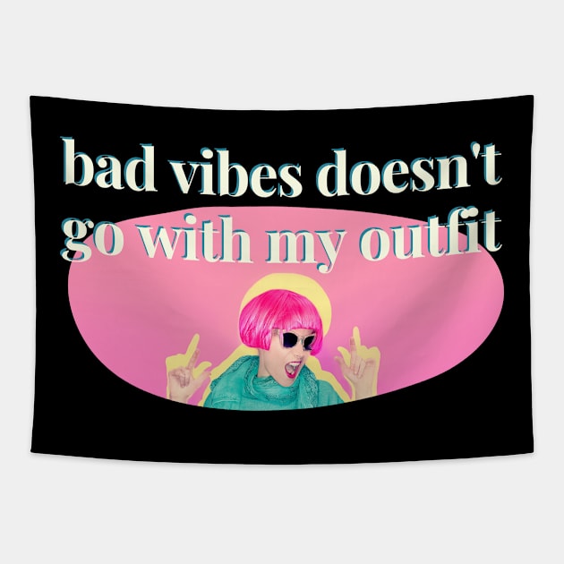 Bad Vibes Doesn't Go With My Outfit Tapestry by After Daylight Project