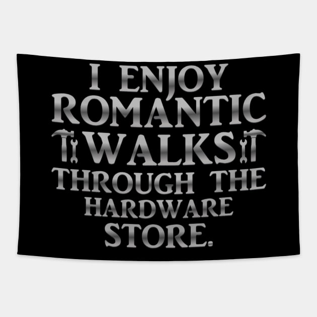 I Enjoy Romantic Walks Through The Hardware Store Tapestry by Luxinda