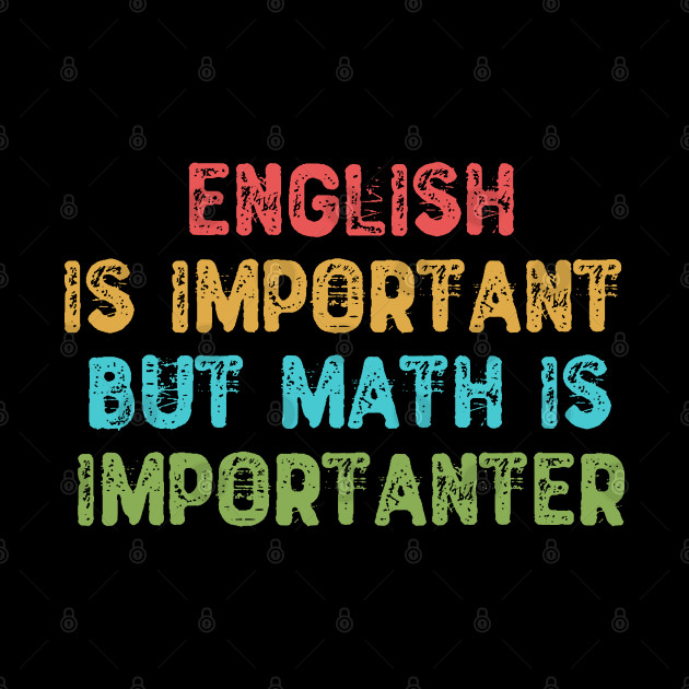 English Is Important But Math Is Importanter - Math Teacher Gift - Phone Case