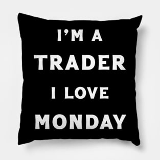 I'm A Trader & I love Monday Pillow