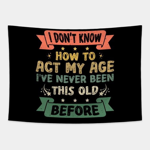 I Don't Know How To Act My Age Funny Old People Design sayings Tapestry by Asg Design