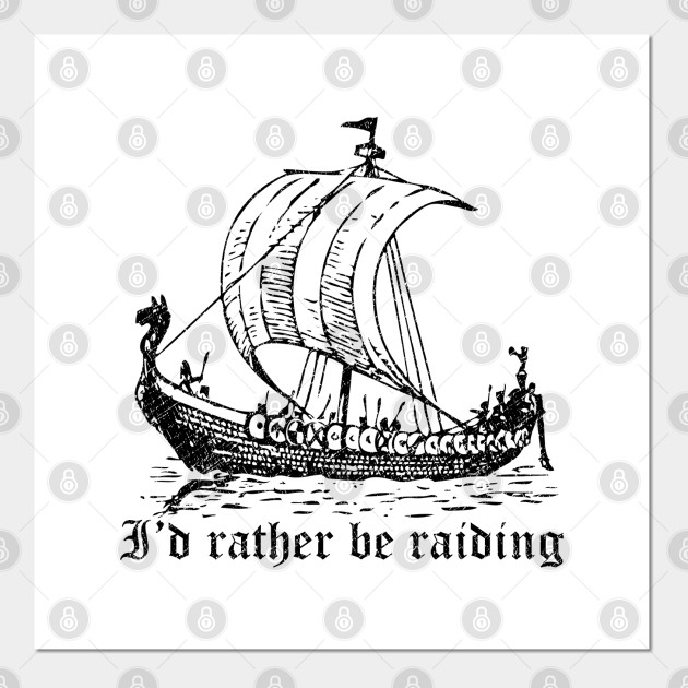 Viking Longboat I D Rather Be Raiding T Shirt Black Viking