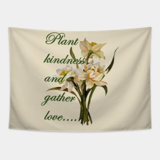 Plant Kindness and Gather Love Proverb With Daffodils Tapestry