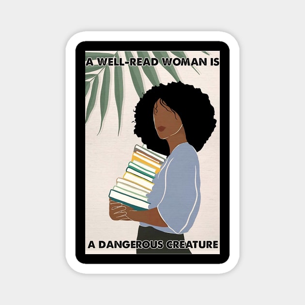 A Well-read Woman Is A Dangerous Creature Magnet by Danielle Shipp