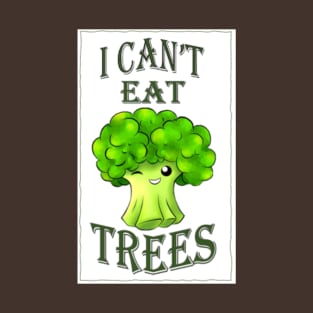 I CAN'T EAT TREES T-Shirt