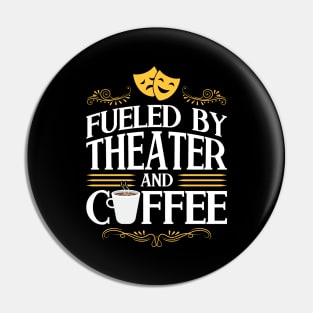 Fueled By Theater And Coffee - Theatre Pin