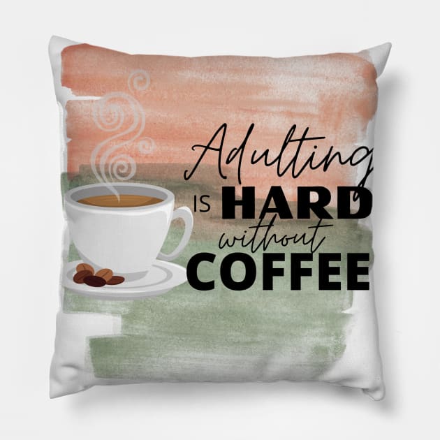 Adulting is Hard without Coffee Pillow by JuanaBe