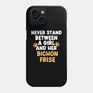 Never Stand Between A Girl And Her Bichon Frise Phone Case