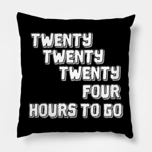 Twenty Twenty Twenty-Four Hours to Go Pillow