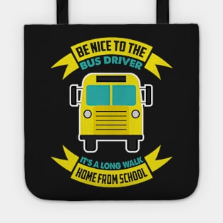 Be nice to the bus driver - School bus driver gift graphic Tote