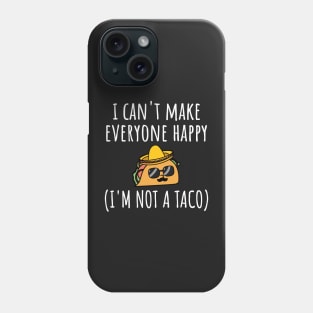 I Can't Make Everyone Happy I'm Not a Taco, Taco, Taco Lover Gift Phone Case