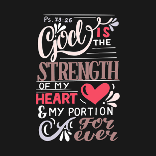 PSALM 73 26,God is the strength of my heart and my portion forever, Bible Verse,Scripture,Jesus,Christ,God, Christian, T-Shirts, T Shirts, Tshirts, Gifts, Apparels, Store T-Shirt