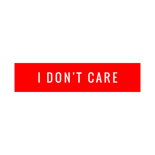 I DON'T CARE by Shirtsy