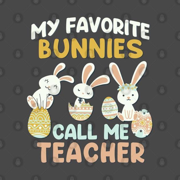 My Favorite Bunnies Call Me Teacher Cute funny bunny Happy Easter by BoogieCreates