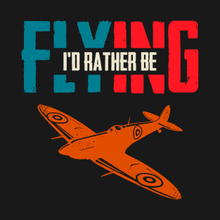 I'd Rather Be Flying Funny Airplane Pilot T-Shirt