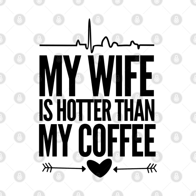 My wife is hotter than my coffee by mksjr