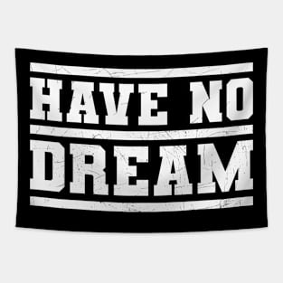 Have no dream \ Dreaming \\ Funny \ Sarcastic Tapestry