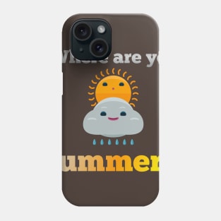 Where are you summer? Phone Case