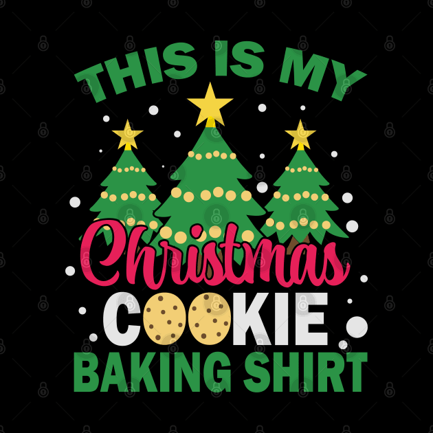 This is my cookie baking shirt Christmas by BadDesignCo