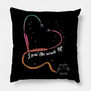 Nurse - Livin' The Scrub Life - Stethoscope Heart Pillow