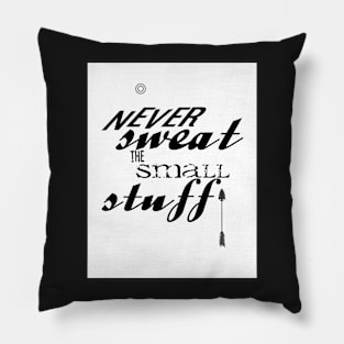 Never Sweat The Small Stuff Pillow