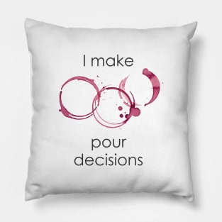 I Make Pour Decisions Pillow
