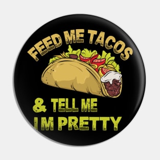 Feed me tacos and tell me i'm pretty Pin