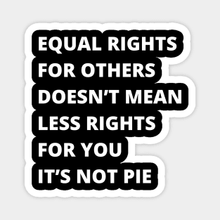 Equal Rights, It's Not Pie Magnet