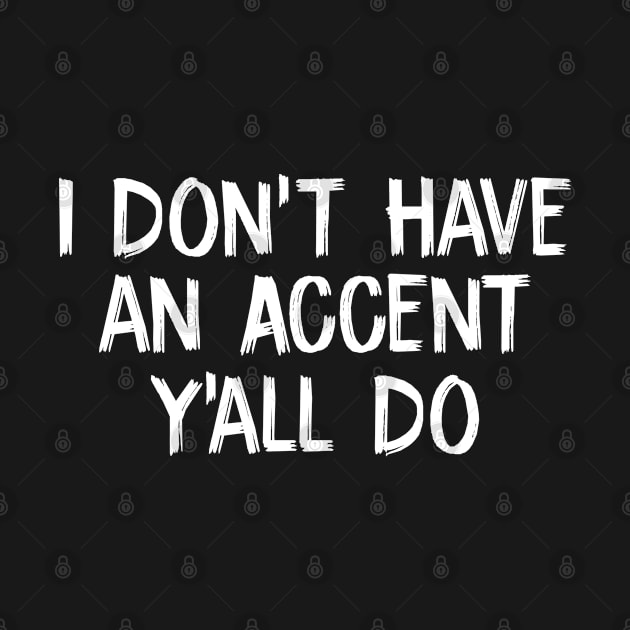 Don't Have an Accent Y'all Do by TIHONA