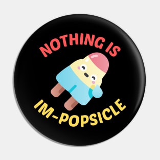 Nothing Is Impopsicle - Ice Pop Pun Pin