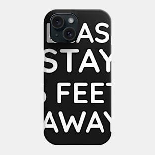 please stay 6 feet away Phone Case