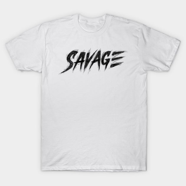 Savage Savage T Shirt Teepublic