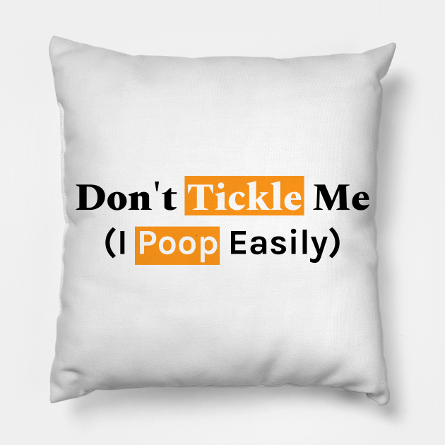 Don't Tickle Me I Poop Easily Funny Crude Humor - Dont Tickle Me I Poop Easily - Pillow | TeePublic Don't Tickle Me I Poop Easily Funny Crude Humor - Dont Tickle Me I Poop Easily - Pillow | TeePublic