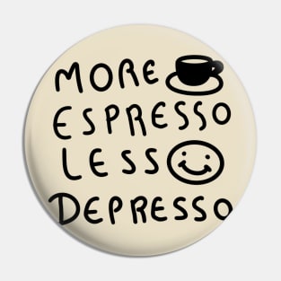 More Espresso Less Depresso Pin