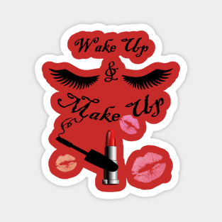 I Love Makeup, Motivational Diva Wake Up & Makeup Funny Quotes Magnet