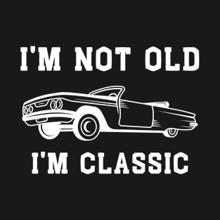 I'm not old i'm classic car birthday T-Shirt