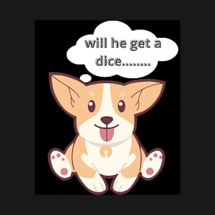 will he get a dice? T-Shirt