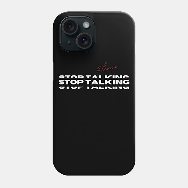 Please Stop Talking Phone Case by Dripmunk Clothing