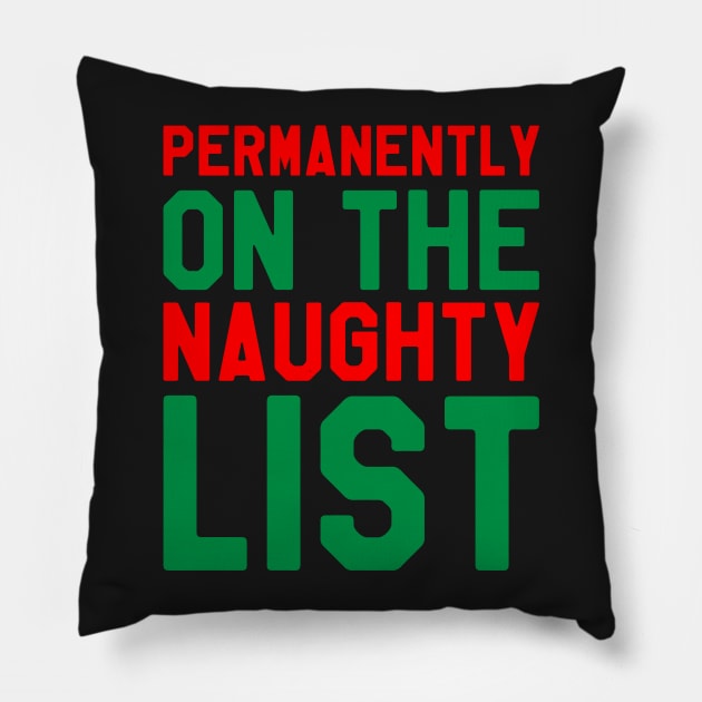 Permanently On The Naughty List - Funny Santa Claus Christmas Pillow by kdpdesigns