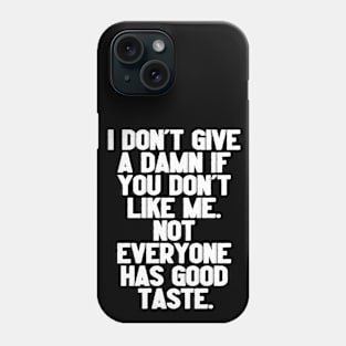 Not Everyone Has Good Taste. Phone Case