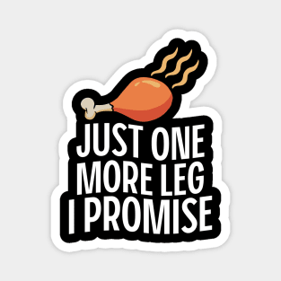 Funny Thanksgiving Just One More Turkey Leg I Promise Magnet