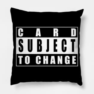 Subject To Change Pillow