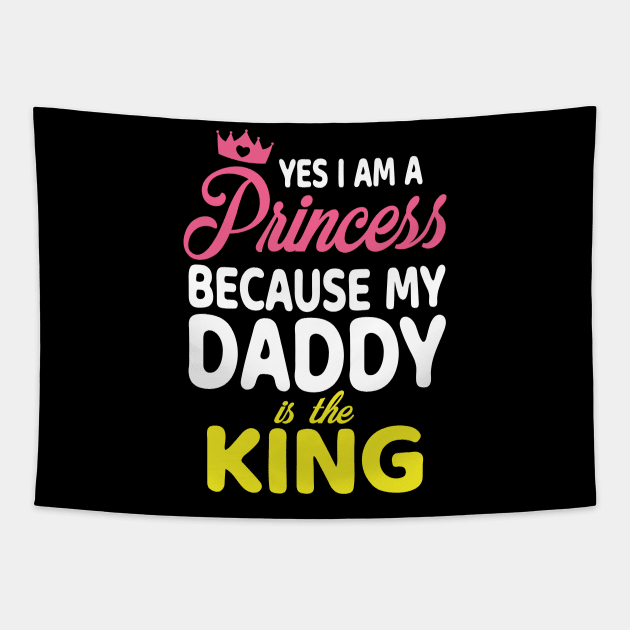 Yes I Am A Princess Because My Daddy Is The King Father Papa Tapestry by bakhanh123