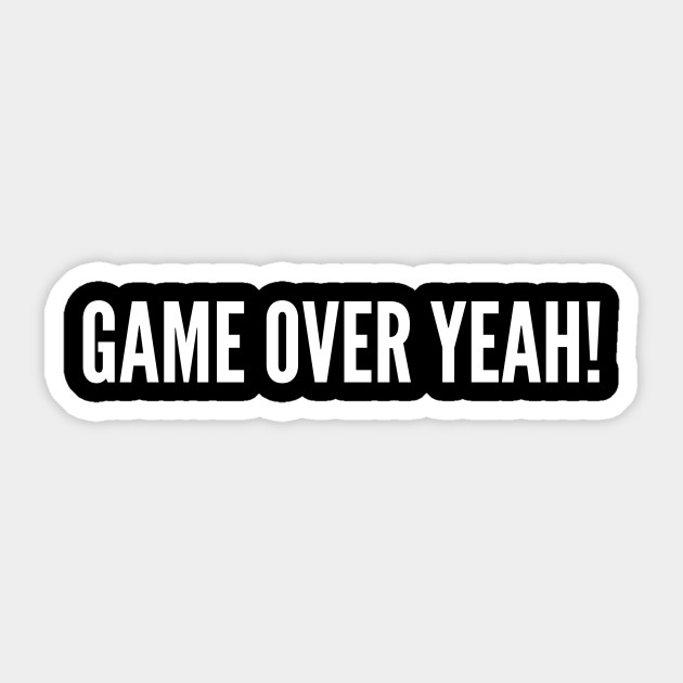 Game Over Yeah Funny Geeky Meme Slogan Quotes Saying Game