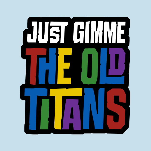 Just Gimme the Old Titans by joshthecartoonguy