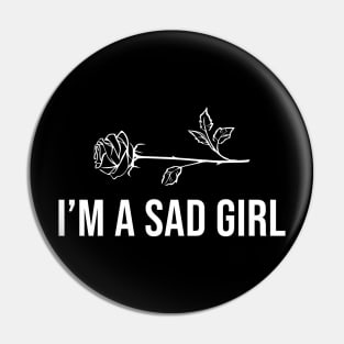 I'm A Sad Girl Pin